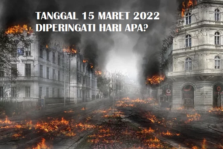 Tanggal 15 Maret 2022 Diperingati Hari Apa? Berikut Peristiwa yang Terjadi Tanggal 15 Maret Sepanjang Tahun