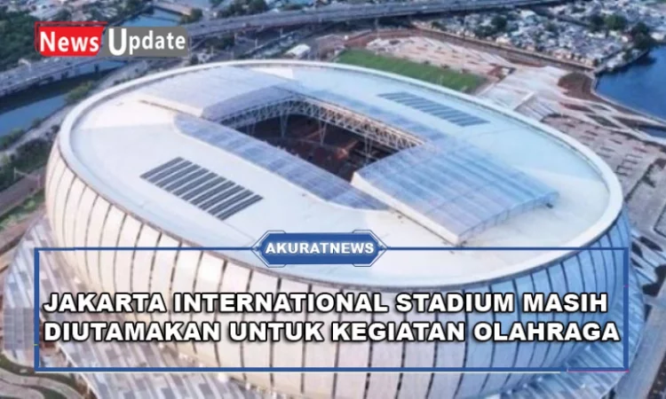 Jakarta Internasional Stadium Masih Diutamakan untuk Kegiatan Olahraga