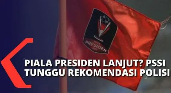 PSSI Masih Tunggu Rekomendasi Polisi untuk Lanjutkan Piala Presiden 2022