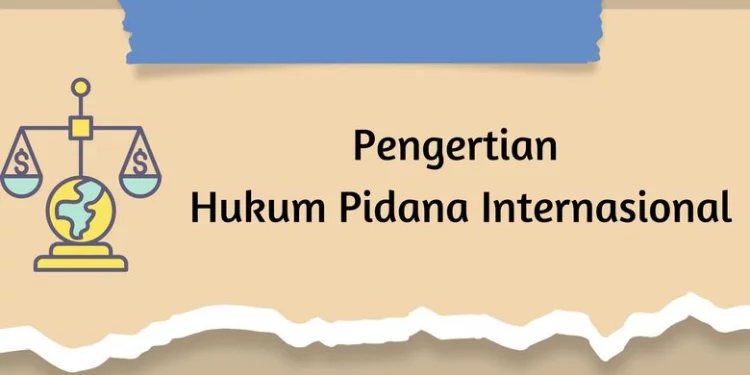 Pengertian Hukum Pidana Internasional