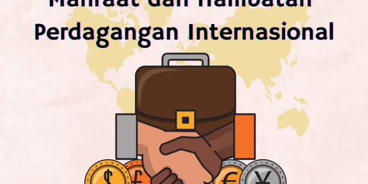 Manfaat dan Hambatan Perdagangan Internasional