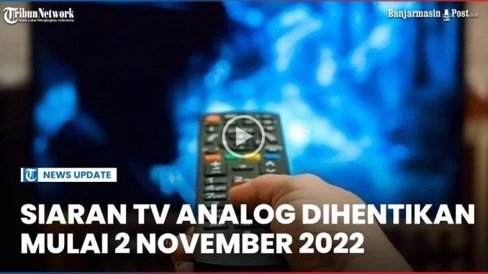 NEWS UPDATE: Siaran TV Analog Dihentikan Mulai Rabu 2 November 2022, Tahap Awal 182 Wilayah
