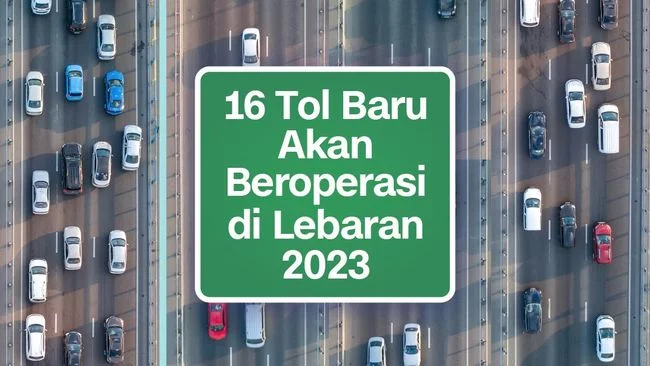 INFOGRAFIS: 16 Tol Baru Akan Buka dan Layani Pemudik pada Lebaran 2023