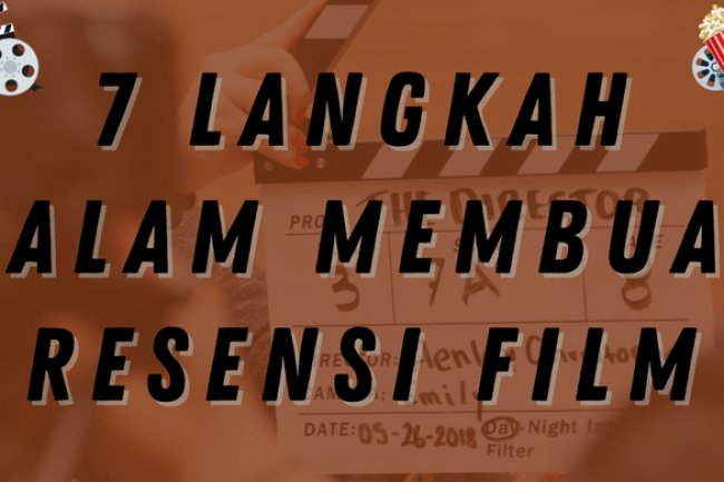 7 Langkah dalam Membuat Resensi Film