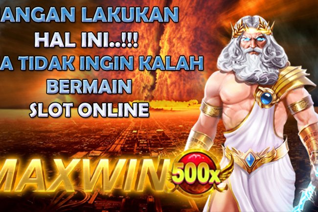 Jangan Lakukan Hal Ini Pada Saat Bermain Slot Online Apabila Tidak Ingin Mengalami Kekalahan
