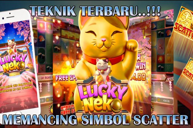 Kuasai 3 Teknik Terbaru Ini Untuk Memancing Simbol Scatter Pada Slot Lucky Neko