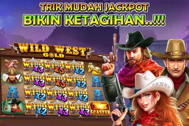 3 Trik Mudah Jackpot Pada Slot Wild West Gold Terbaru Yang Dijamin Bikin Ketagihan!
