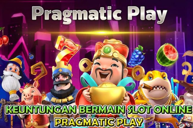 5 Keuntungan Bermain Slot Pada Provider Pragmatic Play Yang Banyak Dipilih Oleh Para Pemain Slot Online