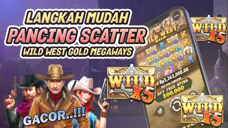 3 Langkah Mudah Pancing Scatter Wild West Gold Megaways Yang Harus Kamu Tahu!