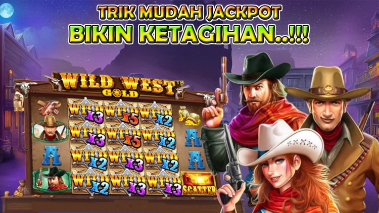 3 Trik Mudah Jackpot Pada Slot Wild West Gold Terbaru Yang Dijamin Bikin Ketagihan!