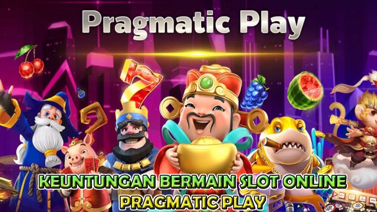 5 Keuntungan Bermain Slot Pada Provider Pragmatic Play Yang Banyak Dipilih Oleh Para Pemain Slot Online