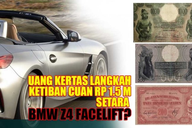 Punya Uang Kertas Langka Ini, Kamu Bisa Ketiban Cuan Setara BMW Z4 Facelift
