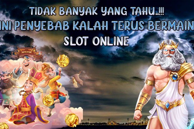 Tak Banyak Yang Tau, Ini Penyebab Kalah Terus Ketika Bermain Slot Online