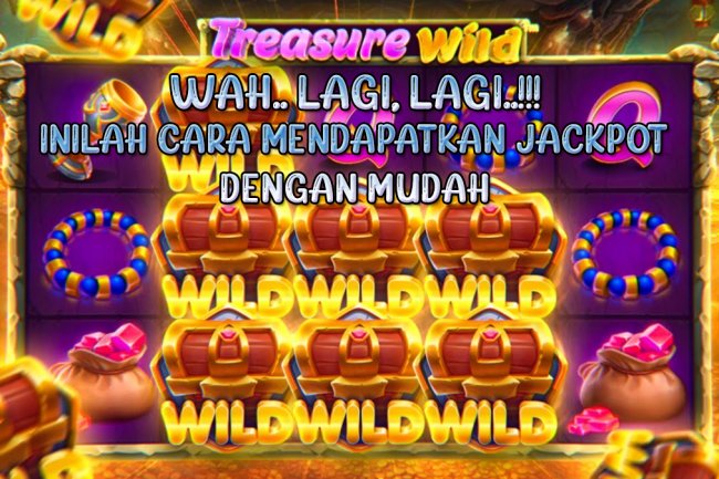 Wahh… Lagi, Lagi! Inilah Cara Mendapatkan Jackpot Pada Slot Treasure Wild Dengan Mudah