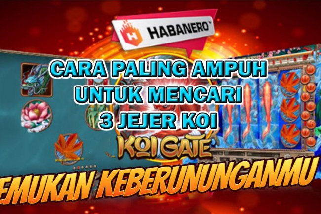Cara Paling Ampuh Untuk Mencari 3 Jejer Koi Di Slot Koi Gate, Jamin Gacor Parah!