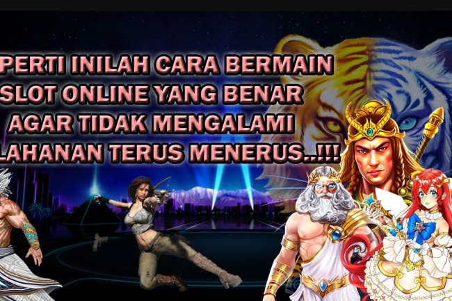 Ternyata Seperti Inilah Cara Bermain Slot Online Yang Benar Agar Tidak Mengalami Kekalahan Terus Menerus