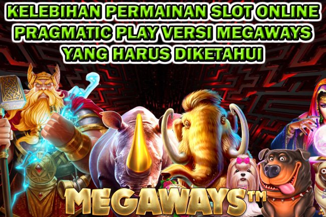 Kelebihan Permainan Slot Online Versi Megaways  Pragmatic Play Yang Harus Diketahui
