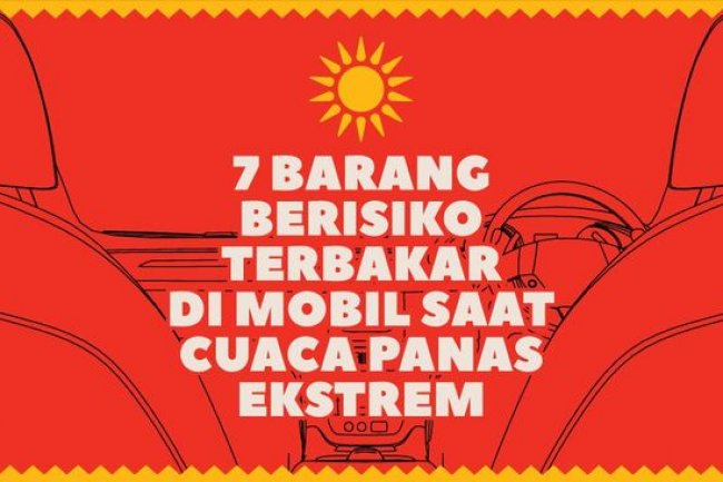 INFOGRAFIS: 7 Barang Berisiko Terbakar di Mobil Saat Panas Ekstrem