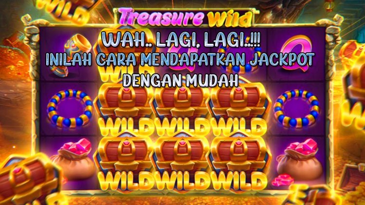 Wahh… Lagi, Lagi! Inilah Cara Mendapatkan Jackpot Pada Slot Treasure Wild Dengan Mudah