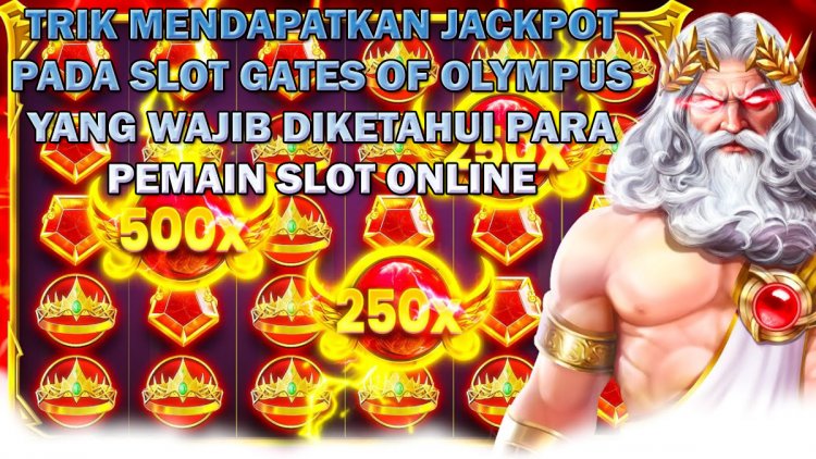Trik Untuk Mendapatkan Jackpot Pada Slot Gates Of Olympus Yang Wajib Di Ketahui Para Pemain Slot Online