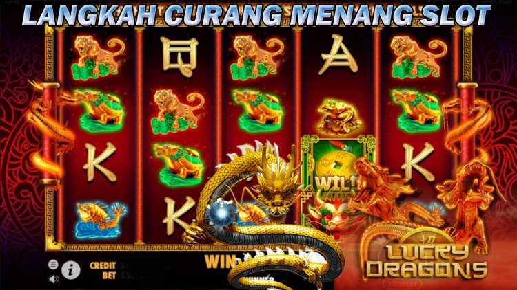 2 Langkah Curang Menang Slot Lucky Dragons Dengan Sangat Mudah, Simak Yuk!