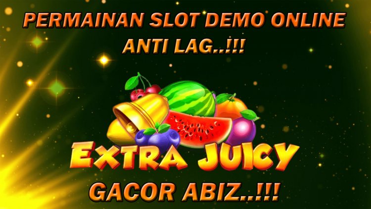 Permainan Slot Demo Online Extra Juicy Gratis Anti Lag, Gacor Abiz!