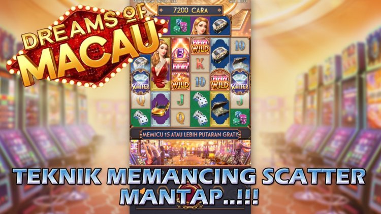 Mantap! Inilah Taknik Memancing Scatter Pada Slot Dreams of Macau