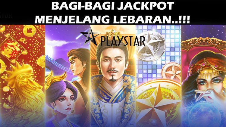 Bagi-Bagi Jackpot Menjelang Lebaran! Review Singkat Provider Slot Playstar