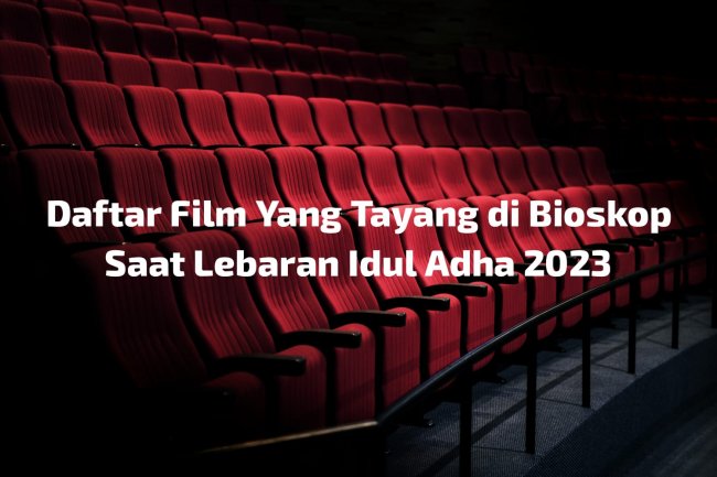 Yuk Merapat! Daftar Film Bioskop yang Tayang Saat Idul Adha 2023, Sinopsis dan Jadwal Tayang