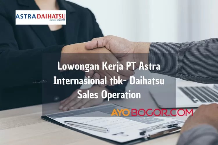 3 Lowongan Kerja PT Astra Internasional Daihatsu Sales Operation, Berakhir Bulan Juli 2023