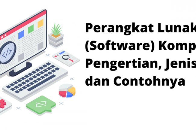 Perangkat Lunak (Software) Komputer: Pengertian, Jenis, dan Contohnya