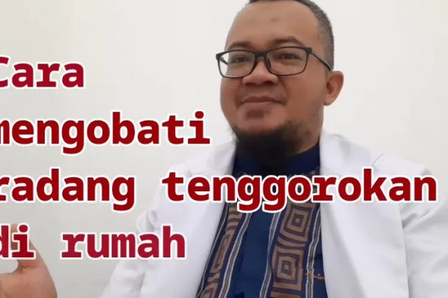 Berikut 9 Cara Mengobati Sendiri Radang Tenggorokan oleh dokter Sarwo