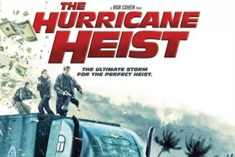 Sinopsis Film The Hurricane Heist, Aksi Perampokan di Tengah Badai Besar