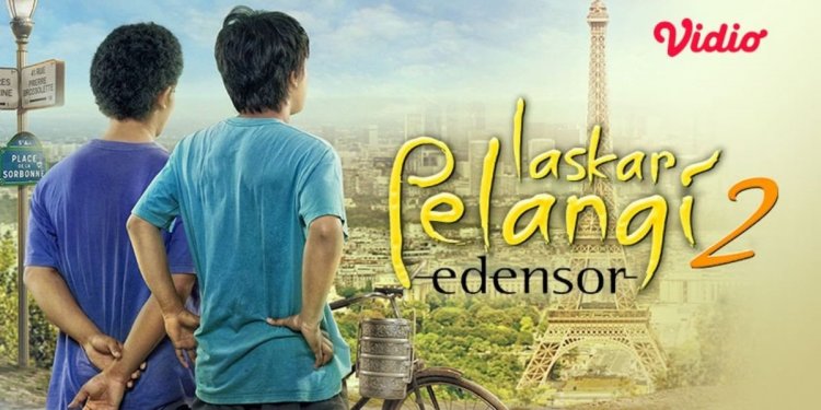 Ini Sinopsis ‘LASKAR PELANGI 2: EDENSOR’, Kisahkan Perjuangan Ikal dan Arai Hadapi Mimpi Sekaligus Cinta di Paris