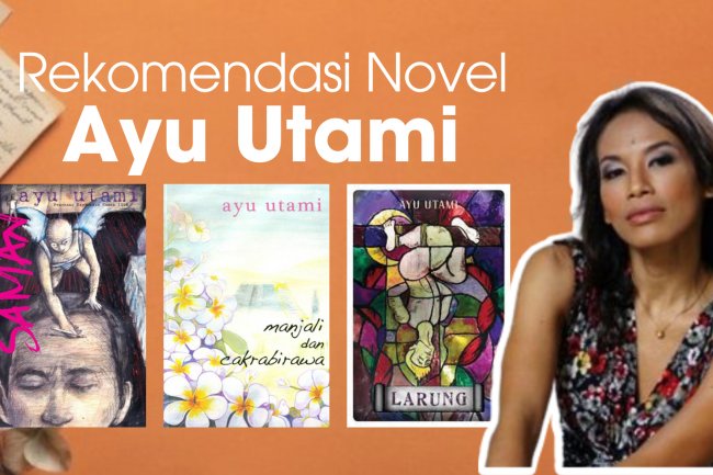 Berlatar Peristiwa Sejarah, 3 Novel Ayu Utami Ini Akan Memikatmu Kekayaan Fakta Sejarah di Dalamnya