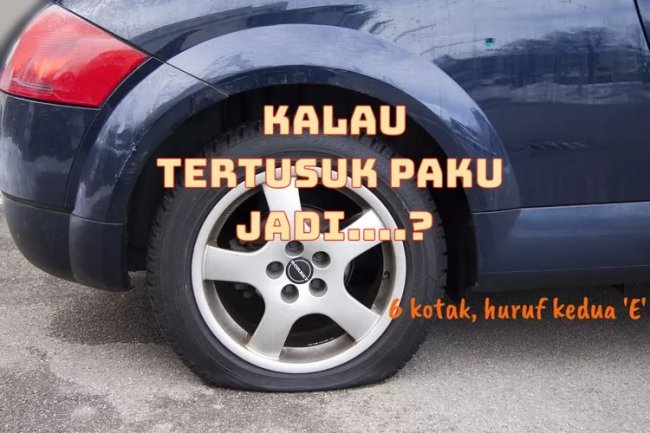Untuk yang Suka Dunia Otomotif, Bisa Jawab TTS Ini Tidak? Ban yang Tertusuk Paku di Jalan Biasanya...?