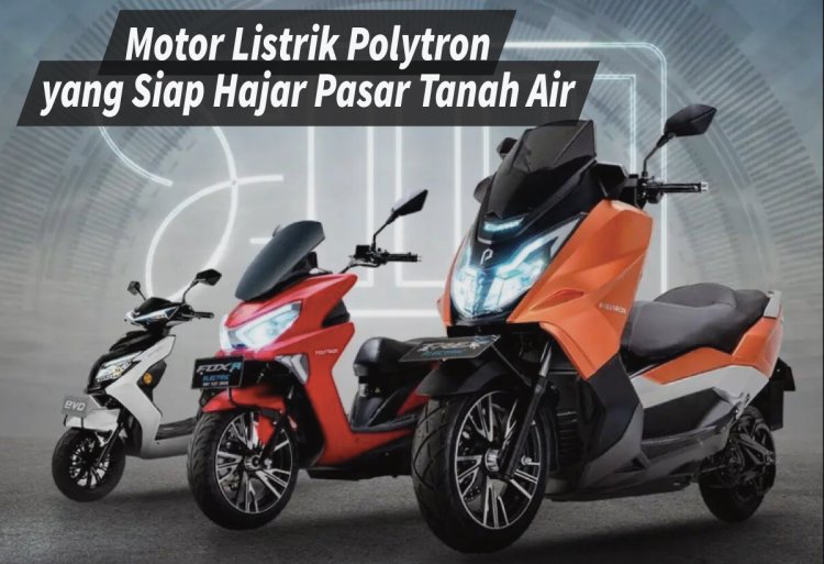 Motor Listrik Polytron 2024 Inovasi Otomotif yang Memukau Siap Hajar Pasar Tanah Air