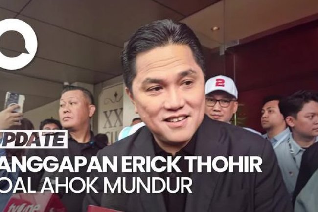 Respons Erick Thohir soal Ahok Mundur dari Komisaris Pertamina