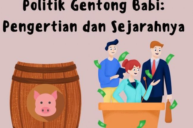 Politik Gentong Babi: Pengertian dan Sejarahnya