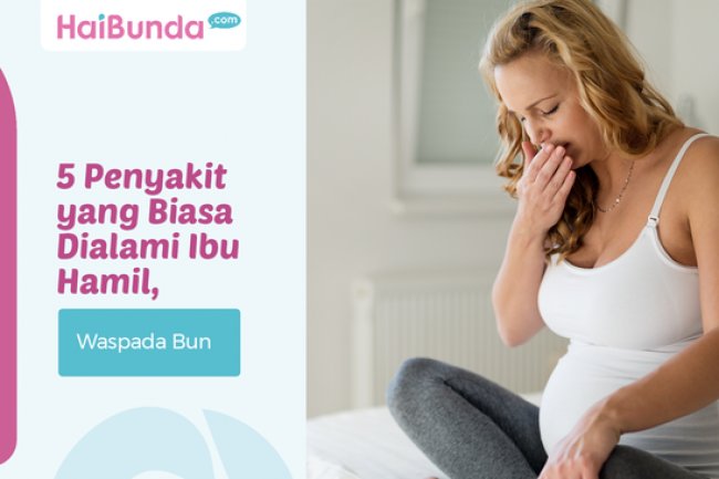 5 Penyakit yang Biasa Dialami Ibu Hamil, Waspada Bun