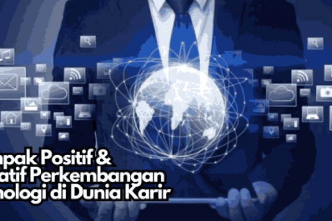 Dampak Positif & Negatif Perkembangan Teknologi Di Dunia Karir