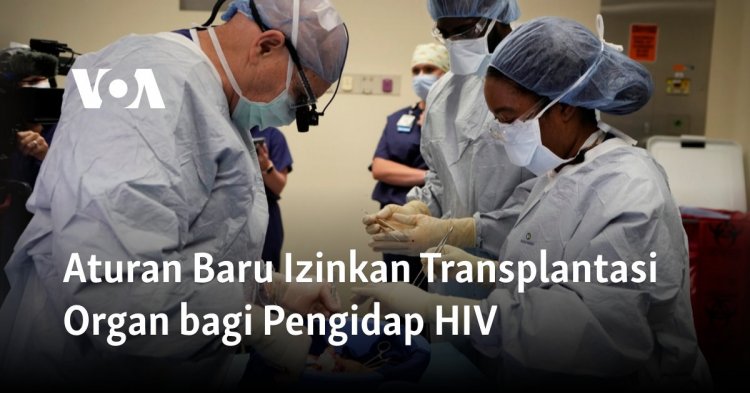 Aturan Baru Izinkan Transplantasi Organ bagi Pengidap HIV