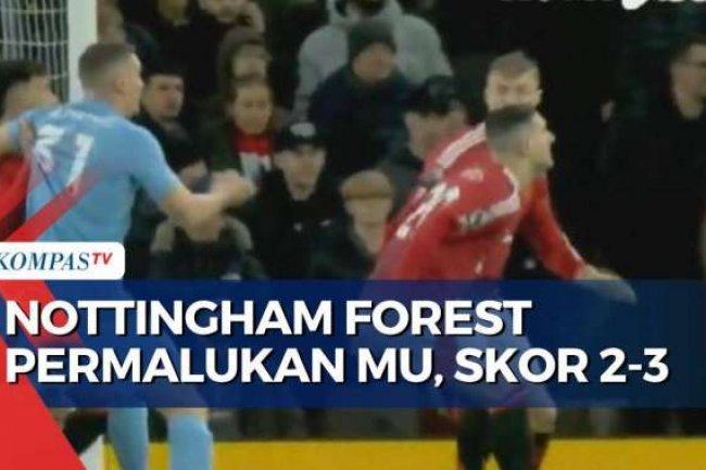 Manchester United Dibuat Malu Nottingham Forest dengan Skor 2-3