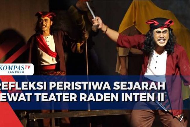 Refleksi Peristiwa Sejarah, Teater Satu Lampung Gelar Kisah Perjuangan Pahlawan Raden Inten II