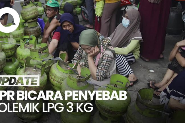 Video DPR Nilai Polemik LPG 3 Kg gegara Aturan Dadakan-Tak Tersosialisasikan