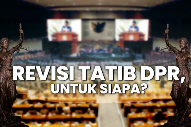 Revisi Tatib DPR untuk Siapa?