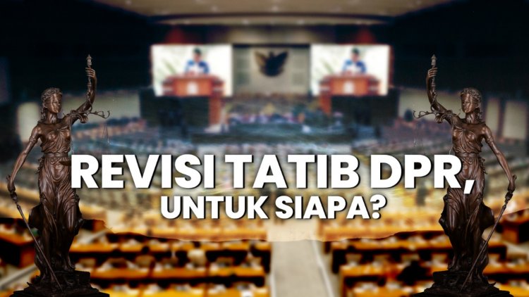 Revisi Tatib DPR untuk Siapa?