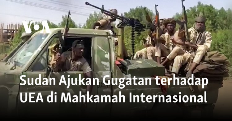 Sudan Ajukan Gugatan terhadap UEA di Mahkamah Internasional