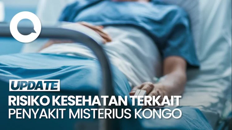 Video WHO soal Risiko Kesehatan Global Terkait Penyakit Misterius Kongo: Rendah