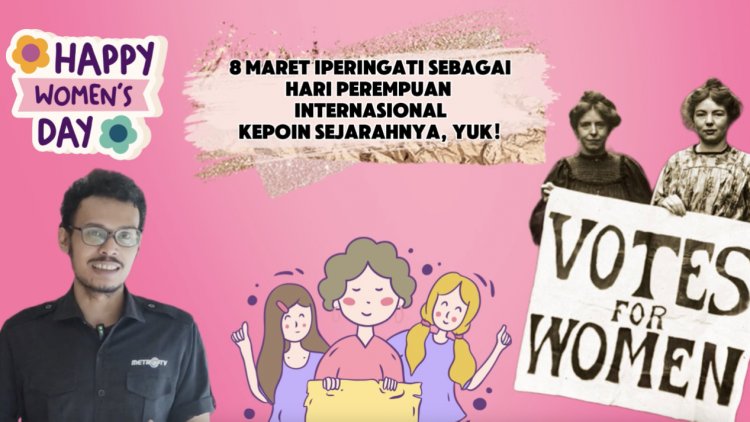 Diperingati Setiap 8 Maret, Kepoin Sejarah Hari Perempuan Internasional, Yuk!